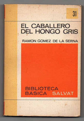 El Caballero Del Hongo Gris -  Ramon Gomez De La Serna P