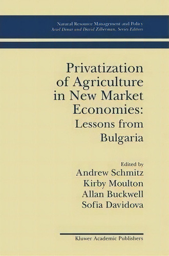 Privatization Of Agriculture In New Market Economies: Lessons From Bulgaria, De Andrew Schmitz. Editorial Springer, Tapa Blanda En Inglés