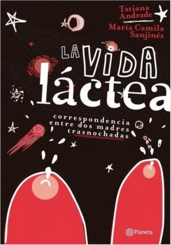La Vida Lactea - Tatiana Andrade - Maria Camila Sanjines