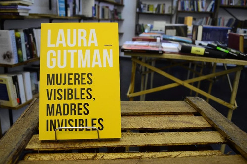 Mujeres Visibles, Madres Invisibles. Laura Gutman.