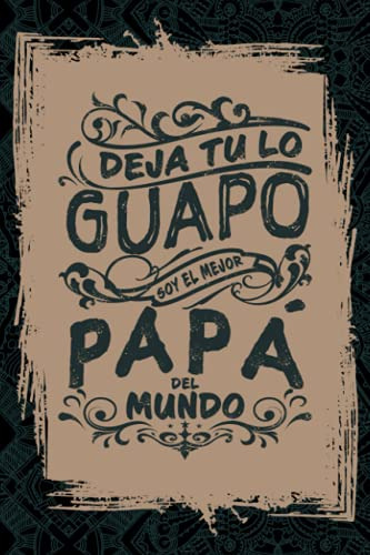 Deja Tu Lo Guapo Soy El Mejor Papa Del Mundo: Regalo Para Pa