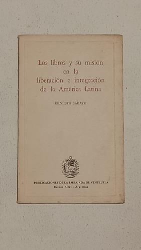 Los Libros Su Misión En La Liberación E Integración-sabato