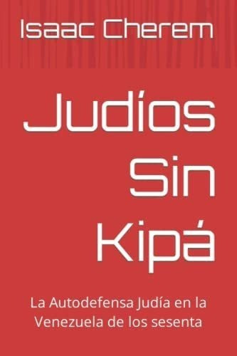 Libro: Judíos Sin Kipá: La Autodefensa Judía En La Venezu