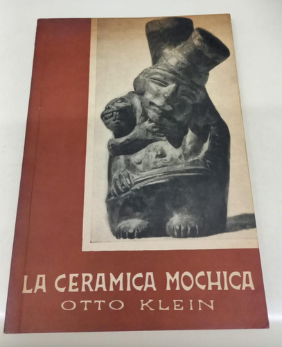 La Ceramica Mochica * Klein Otto