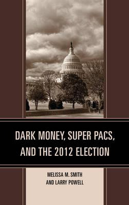 Libro Dark Money, Super Pacs, And The 2012 Election - Mel...