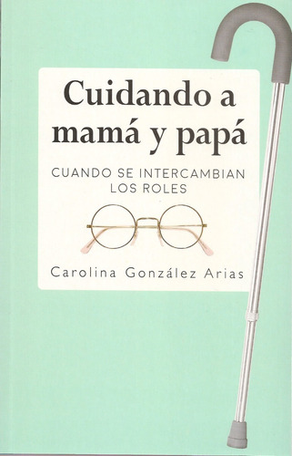 Cuidando A Mamá Y Papá (nuevo) / Carolina González Arias