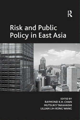 Risk And Public Policy In East Asia, De Takahashi, Mutsuko. Editorial Routledge, Tapa Blanda En Inglés