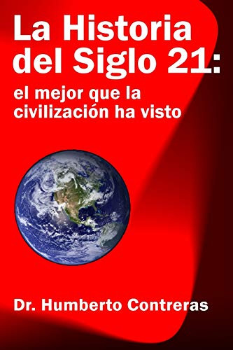 La Historia Del Siglo 21: El Mejor Que La Civilizacion Ha Vi