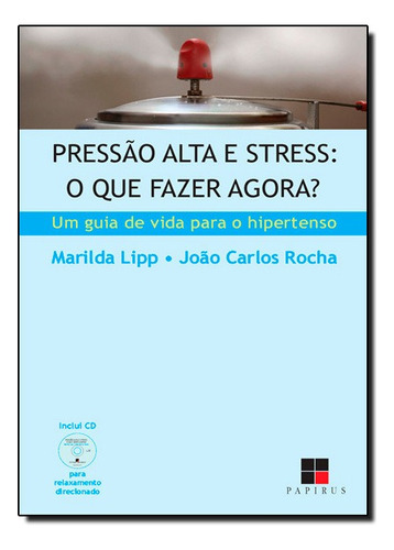 Pressão Alta E Stress: O Que Fazer Agora? - Coleção Catálogo Geral, De Marilda  Lipp | João Carlos Rocha. Editora 7 Mares - Papirus Em Português