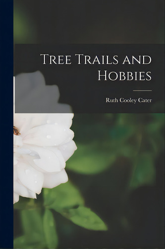 Tree Trails And Hobbies, De Cater, Ruth Cooley. Editorial Hassell Street Pr, Tapa Blanda En Inglés