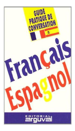 Francais - Espagnol Guide Pratique De Conversation -frances-