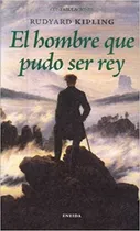 Comprar El Hombre Que Pudo Ser Rey, De Rudyard Kipling. Editorial Eneida En Español