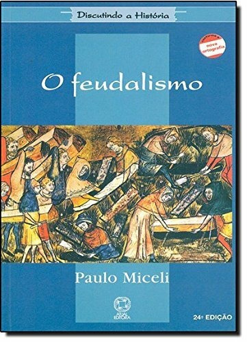 O feudalismo, de Miceli, Paulo. Série Discutindo a história Editora Somos Sistema de Ensino, capa mole em português, 2009