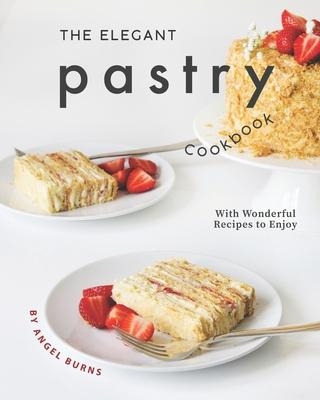 Libro The Elegant Pastry Cookbook : With Wonderful Recipe...