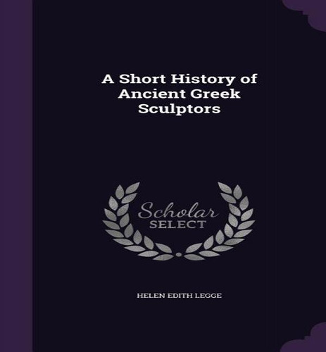 A Short History Of Ancient Greek Sculptors, De Helen Edith Legge. Editorial Palala Press, Tapa Dura En Inglés