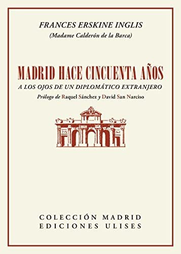 Madrid hace cincuenta años a los ojos de un diplomático extranjero, de Frances Erskine Inglis. Editorial EDICIONES ULISES, tapa blanda en español, 2022