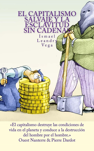 El Capitalismo Salvaje Y La Esclavitud Sin Cadenas (spanish Edition), De Leandry-vega, Ismael. Editorial Createspace Independent Publishing Platform, Tapa Dura En Español