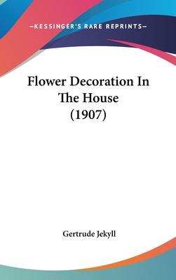 Libro Flower Decoration In The House (1907) - Gertrude Je...