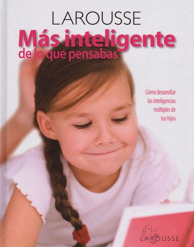 Más Inteligente De Lo Que Pensaba.: Cómo Desarrollar Las Inteligencias Múltiples De Tus Hijos, De Larousse. Editorial Difusora Larousse De Colombia Ltda., Tapa Dura, Edición 2014 En Español