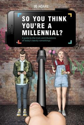 So You Think You're A Millennial? : A Guide To Th (hardback)