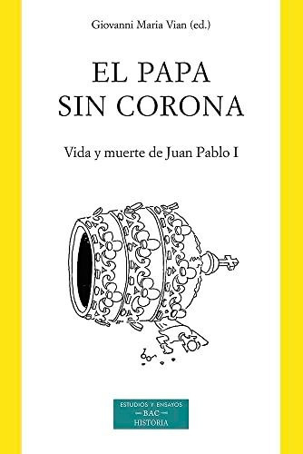 El Papa Sin Corona Vida Y Muerte De Juan Pablo I - Vian Giov