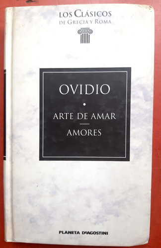 Ovidio Arte De Amar  Amores Tapa Dura Planeta Deagostini # 