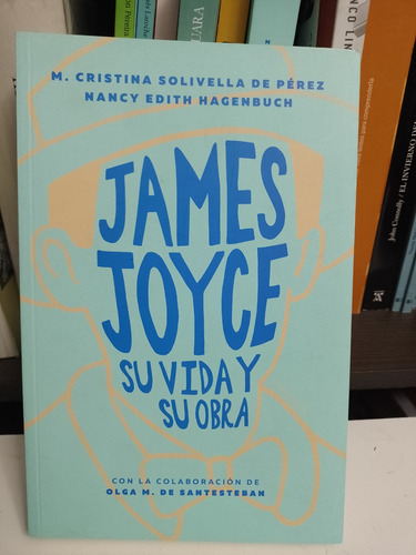 James Joyce Su Vida Y Su Obra Perez/hagenbach Lacapsula