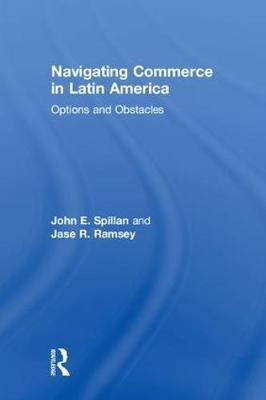 Navigating Commerce In Latin America - John E. Spillan