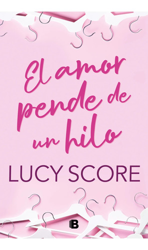 El Amor Pende De Un Hilo - Lucy Score - Ediciones B - Libro