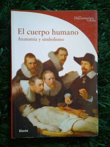 Diccionarios Del Arte El Cuerpo Humano Anatomía Y Simbolismo (Usado)