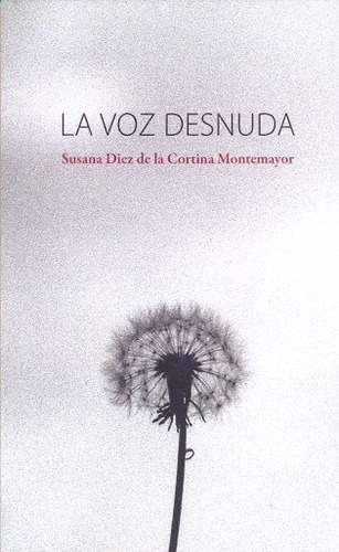 Libro La Voz Desnuda - Diez De La Cortina Montemayor, Sus...