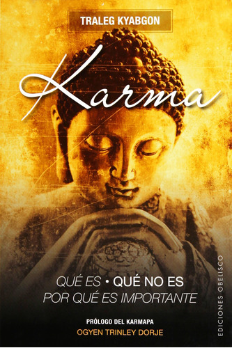 Karma. Qué es, qué no es, para qué es importante, de Kyabgon, Traleg. Editorial Ediciones Obelisco, tapa blanda en español, 2017