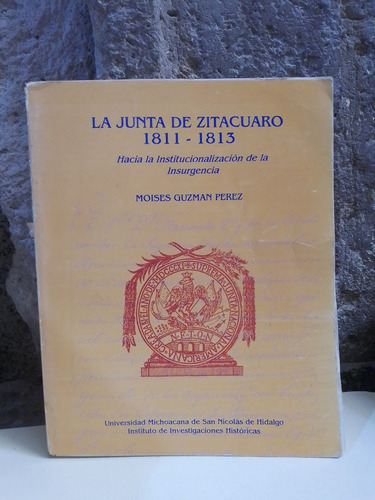 La Junta De Zitacuaro 1811 -1813 - Moises Guzman Pérez