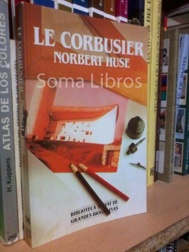 Le Corbusier Arquitectura Norbert Huse Biografia Ilustrada