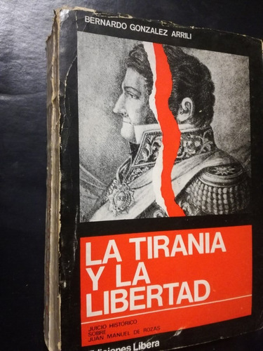 La Tiranía Y La Libertad Juicio Histórico Sobre Rosas Arrili