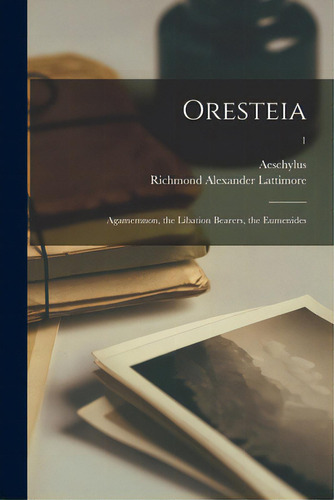 Oresteia: Agamemnon, The Libation Bearers, The Eumenides; 1, De Aeschylus., Vol. 1. Editorial Hassell Street Pr, Tapa Blanda En Inglés