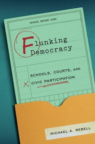 Flunking Democracy Schools, Courts, And Civic Participation