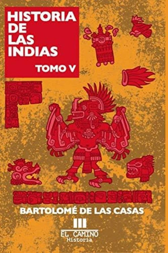 Historia De Las Indias: Tomo 5 (spanish Edition), De Casas, Bartolome De Las. Editorial Independently Published, Tapa Blanda En Español