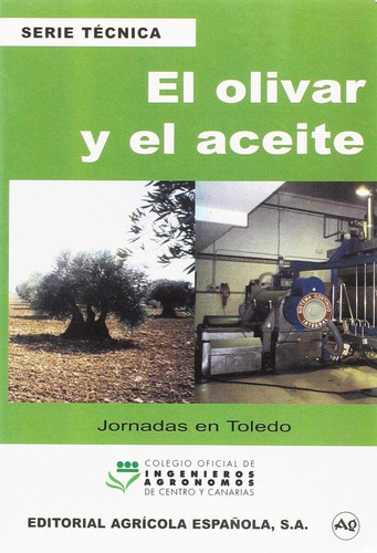 El Olivar Y El Aceite, De Colegio Oficial De Ingenieros. Editorial Agricola Española, Tapa Blanda En Español