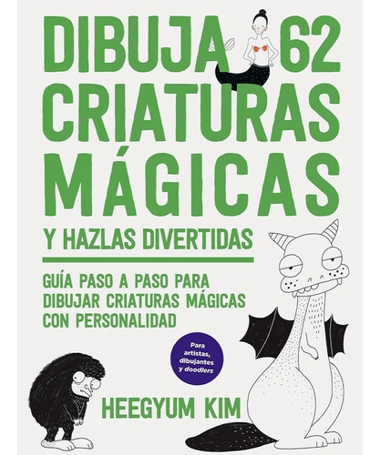 Dibuja 62 Criaturas Mágicas Y Hazlas Divertidas- Heegyum Kim