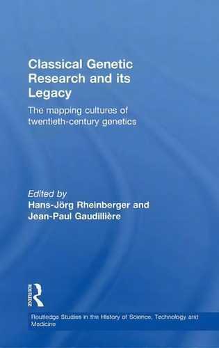 Classical Genetic Research And Its Legacy, De Hans-jorg Rheinberger. Editorial Taylor Francis Ltd, Tapa Dura En Inglés