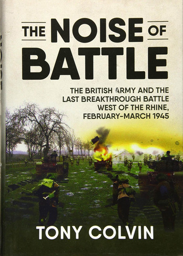 The Noise Of Battle: The British Army And The Last B