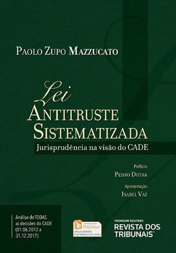 Lei Antitruste Sistematizada: Jurisprudencia Na Visao Do Cade, De Mazzucato, Paolo Zupo. Editora Revista Dos Tribunais, Capa Mole, Edição 1ª Edição - 2018 Em Português