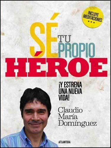 Sé Tu Propio Héroe - Claudio María Dominguez