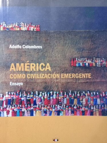 America Como Civilizacion Emergente Adolfo Colombres A99