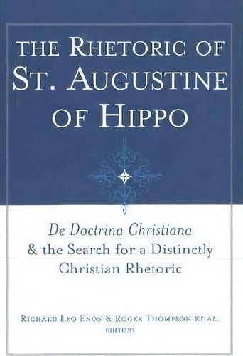 The Rhetoric Of St. Augustine Of Hippo, De Richard Leo Enos. Editorial Baylor University Press, Tapa Blanda En Inglés