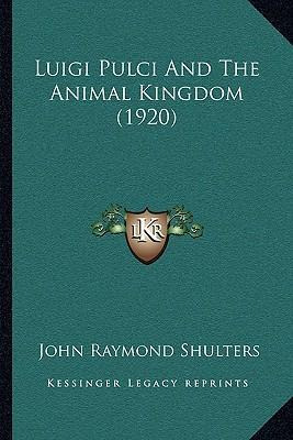 Libro Luigi Pulci And The Animal Kingdom (1920) - John Ra...