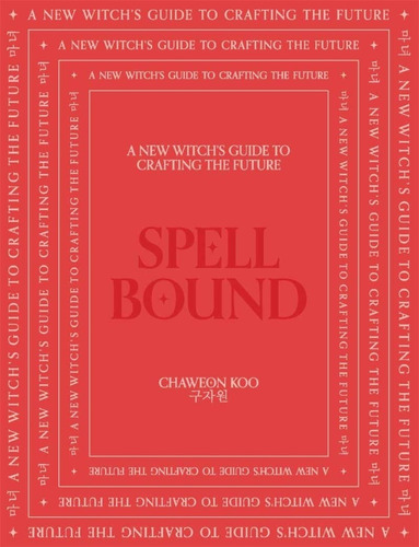 Spell Bound: A New Witchs Guide To Crafting The Future, De Chaweon Koo. Editorial Smith Street Books, Tapa Pasta Dura, Edición 1.0, 2022
