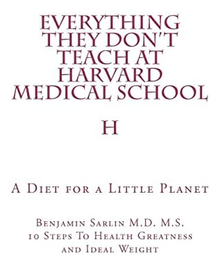 Libro: Everything They Donøt Teach At Harvard Medical A Diet