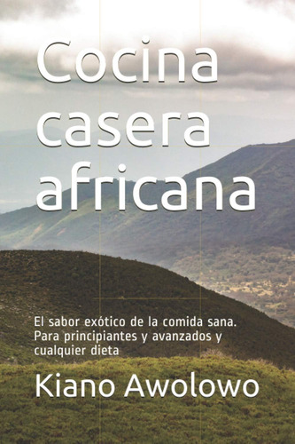 Libro: Cocina Casera Africana: El Sabor Exótico De La Comida